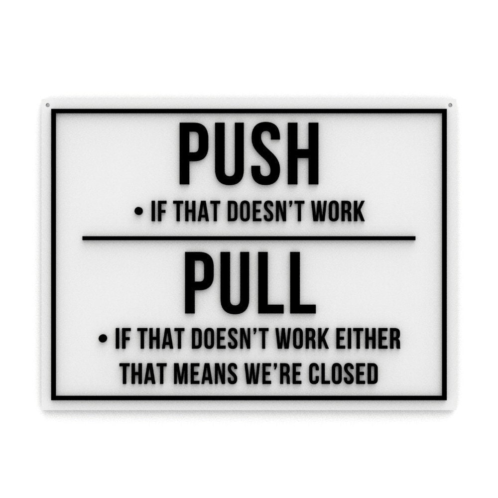 Funny Sign | Push If That Doesn't Work, Pull If Doesn't Work Either We're Closed