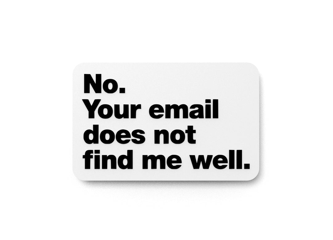 
  
  No Your Email Does Not Find Me Well | Funny Sign for Home or Office
  
