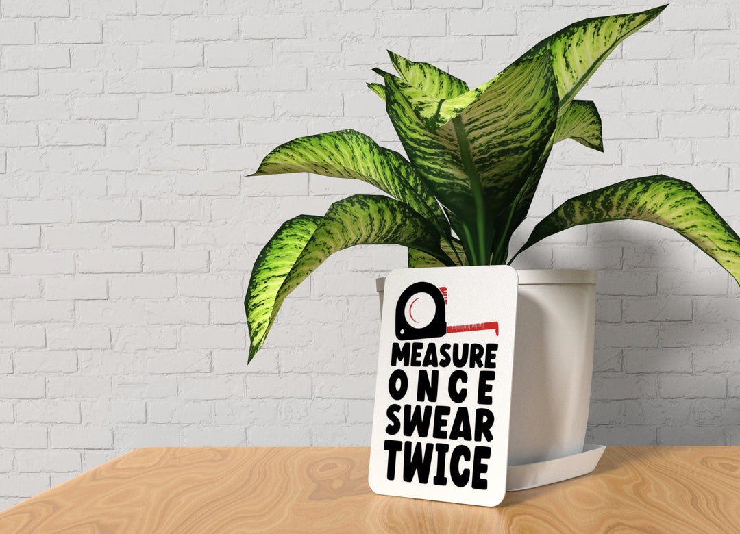 Measure Once Swear Twice | Funny Sign for Home or Workshop