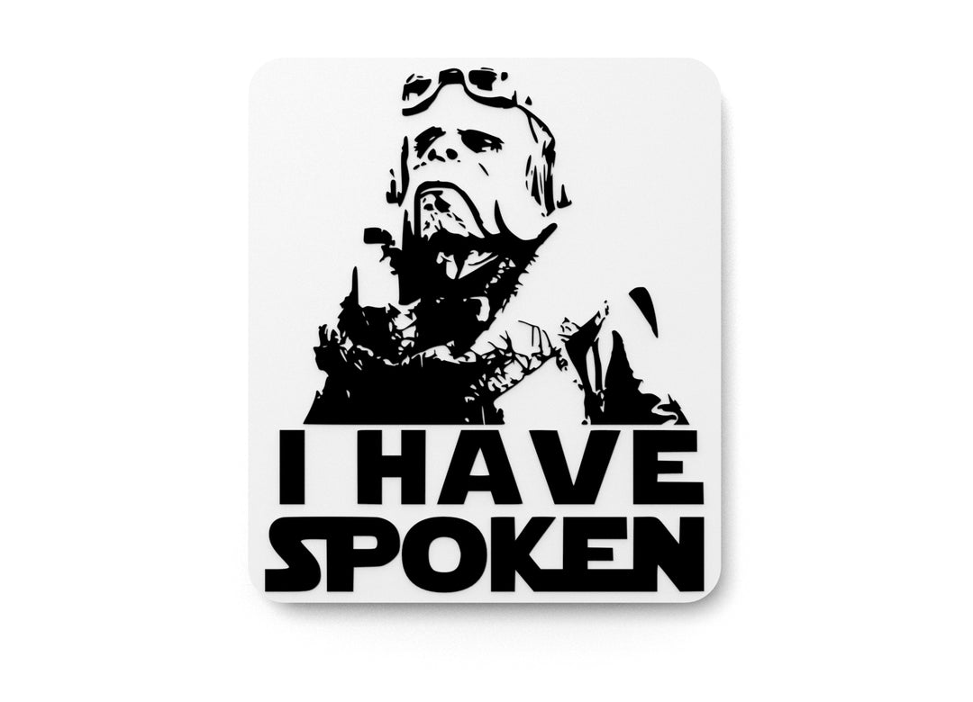 
  
  I Have Spoken | Funny sign For Home or Office
  
