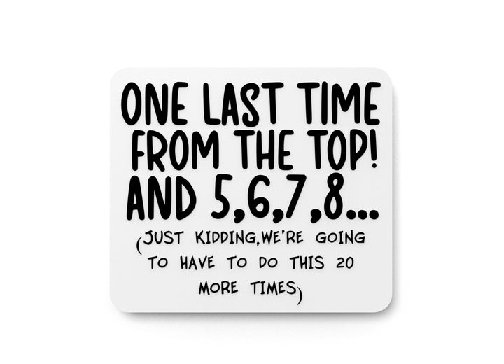 One Last Time From The Top | Funny Sign for Home or Office