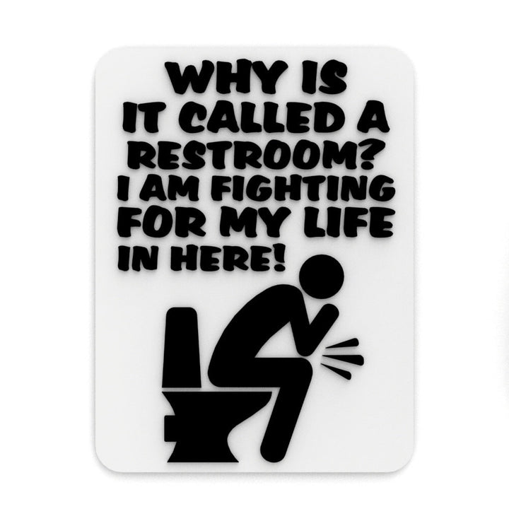 Funny Sign | Why Is It Called A Restroom? I am Fighting For My In Here