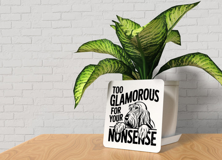 Too Glamorous For Your Nonsense | Funny sign For Home or Office