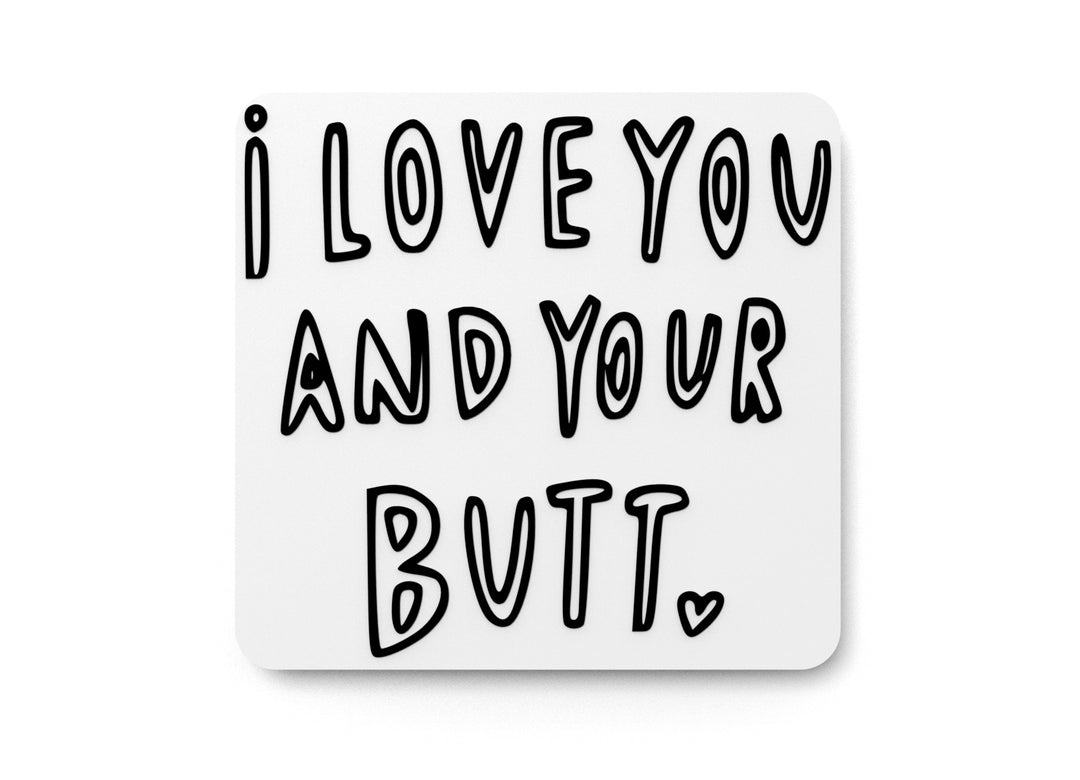 
  
  I Love You And Your But | Funny sign For Home or Office
  
