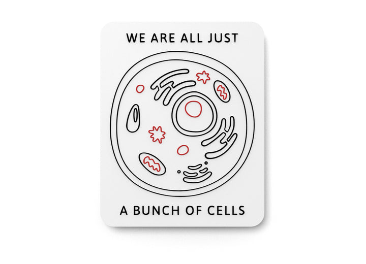 We Are All Just A Bunch Of Cells | Funny Sign for Home or Office