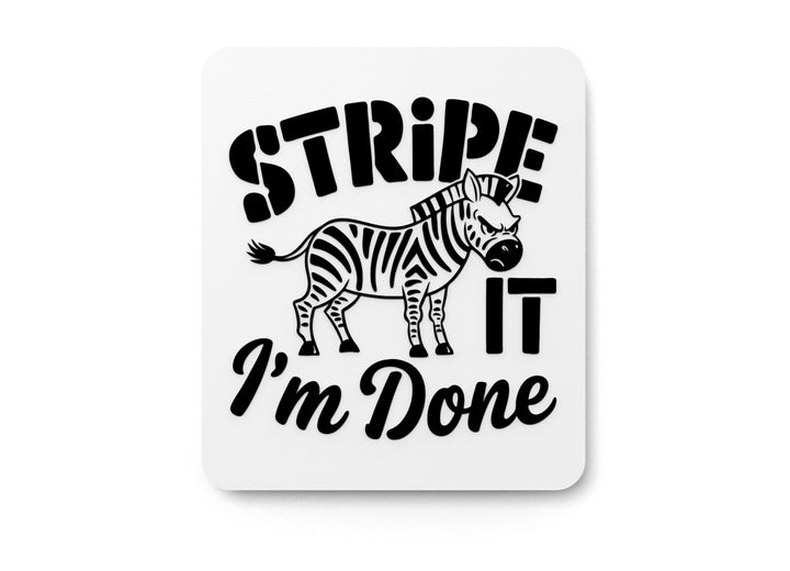 Stripe It I'm Done | Funny sign For Home or Office