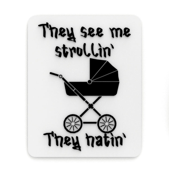 Funny Sign | They See Me Strollin' They Hatin'