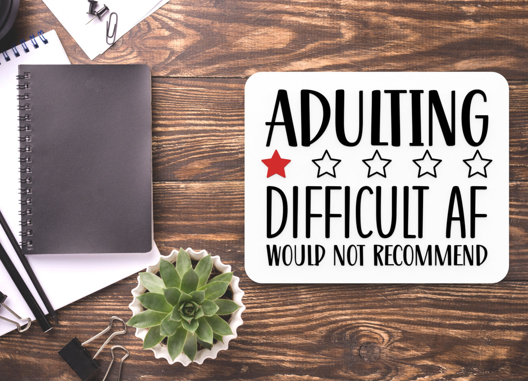 Adulting Difficult AF Would Not Recommend | Funny sign For Home or Office