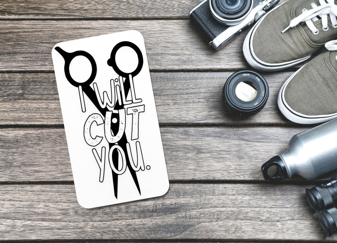 I Will Cut You | Funny sign For Home or Office