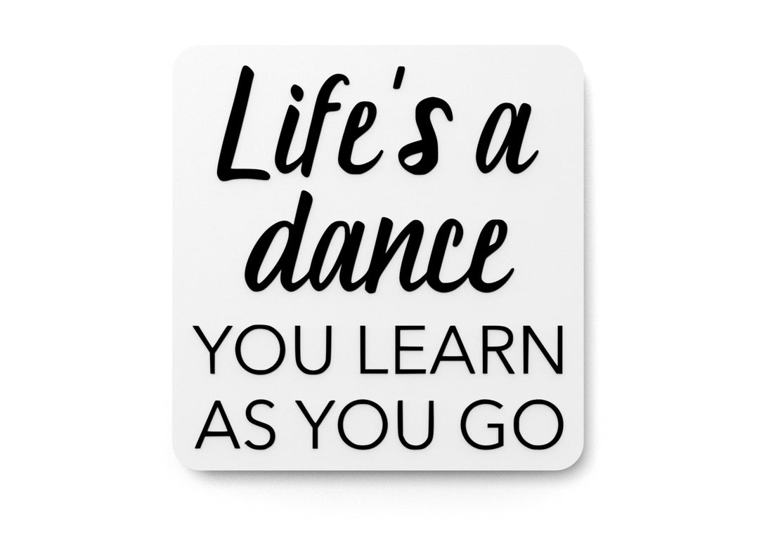 
  
  Life's A Dance You Learn As You Go | Funny sign For Home or Office
  
