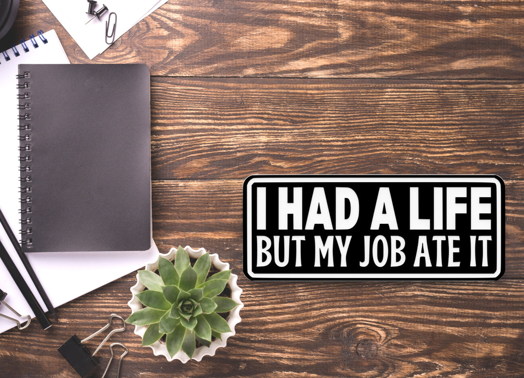 I Had A life But My Job Ate It | Funny Sign for Home or Office