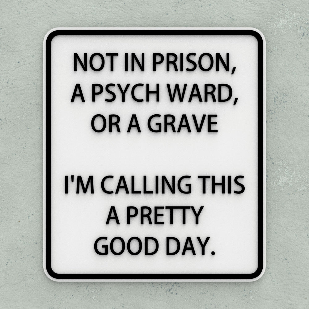 Funny Sign | Not In Jail, Not in A Mental Hospital, Not in A Grave