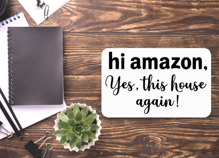 Hi Amazon Yes This House Again | Funny Sign for Home or Office