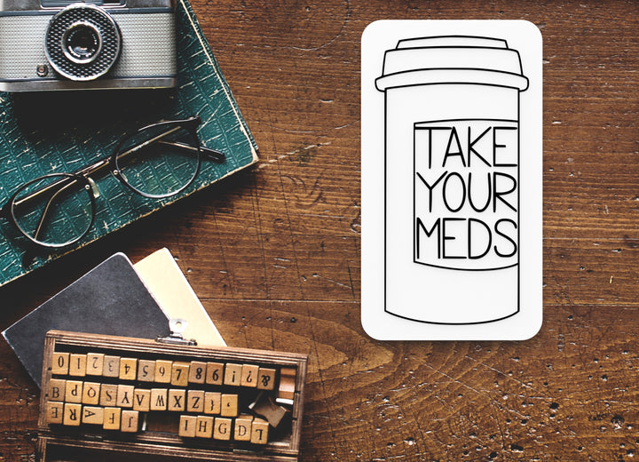 Take Your Meds | Funny sign For Home or Office