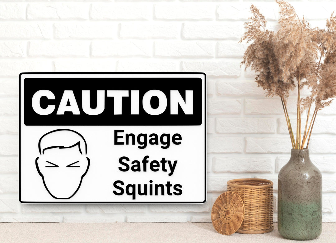 Caution Engage Safety Squints | Funny sign For Home or Office