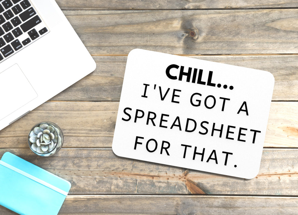 
  
  Chill I've Got A Spreadsheet For That | Funny Sign for Home or Office
  
