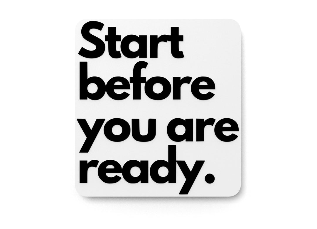 
  
  Start Before You Are Ready | Funny sign For Home or Office
  
