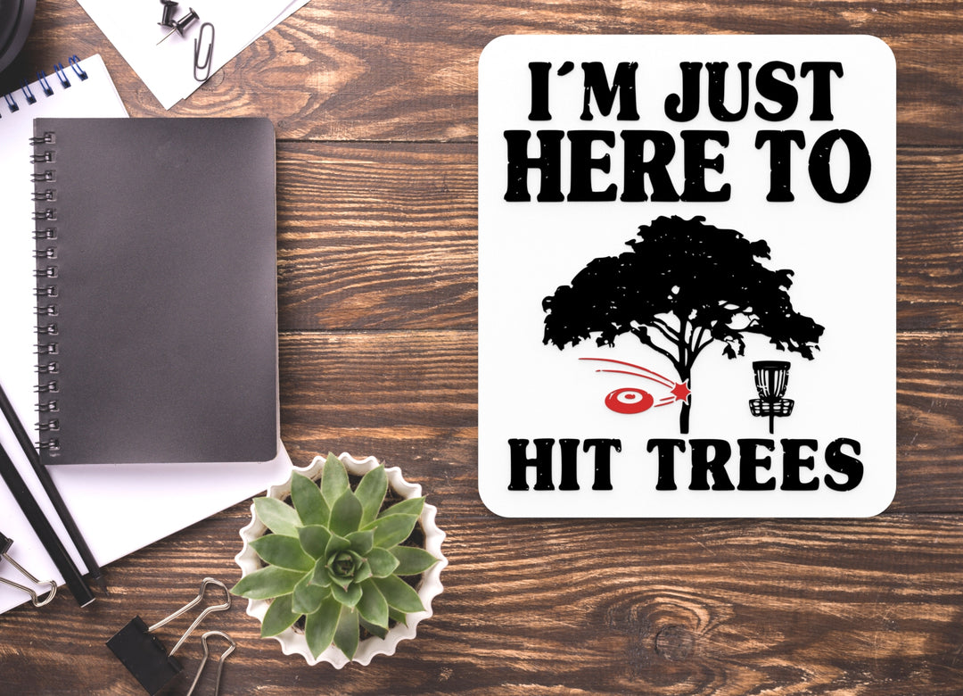 I'm Just Here To Hit Trees | Funny Sign for Home or Office