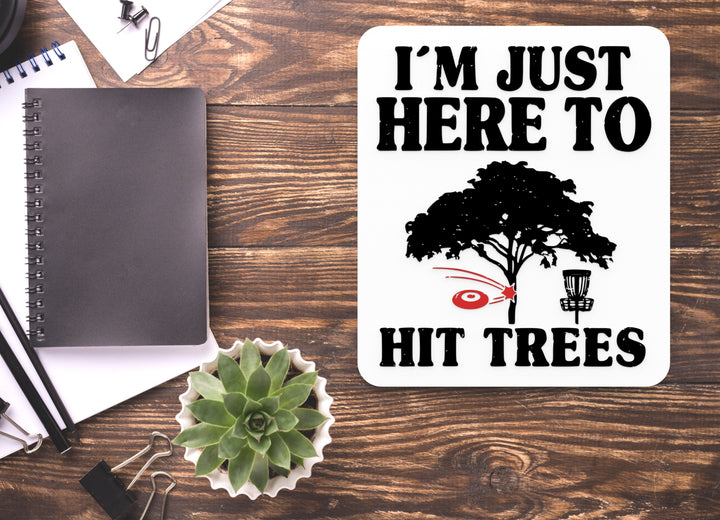 I'm Just Here To Hit Trees | Funny Sign for Home or Office