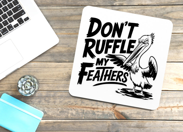 Don't Ruffle My Feathers | Funny sign For Home or Office