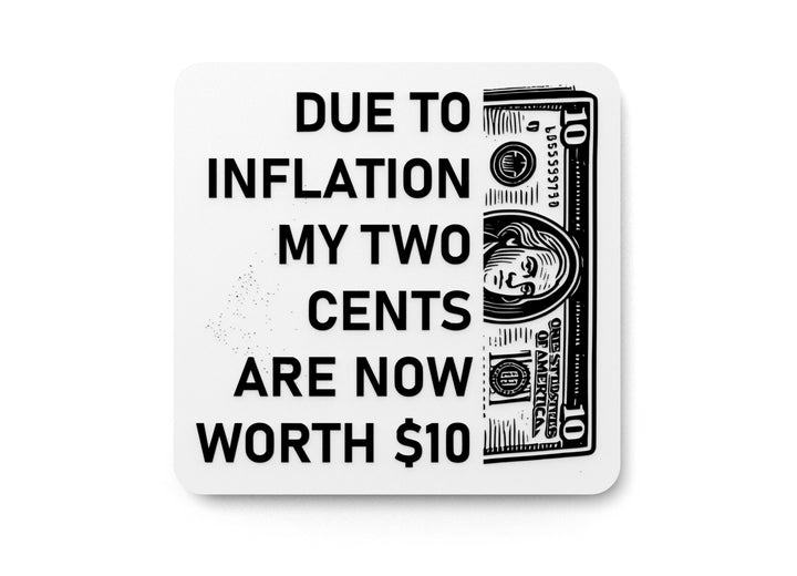 Due To Inflation My Two Cents Are Now Worth 10 Dollars | Funny Sign for Home or Office