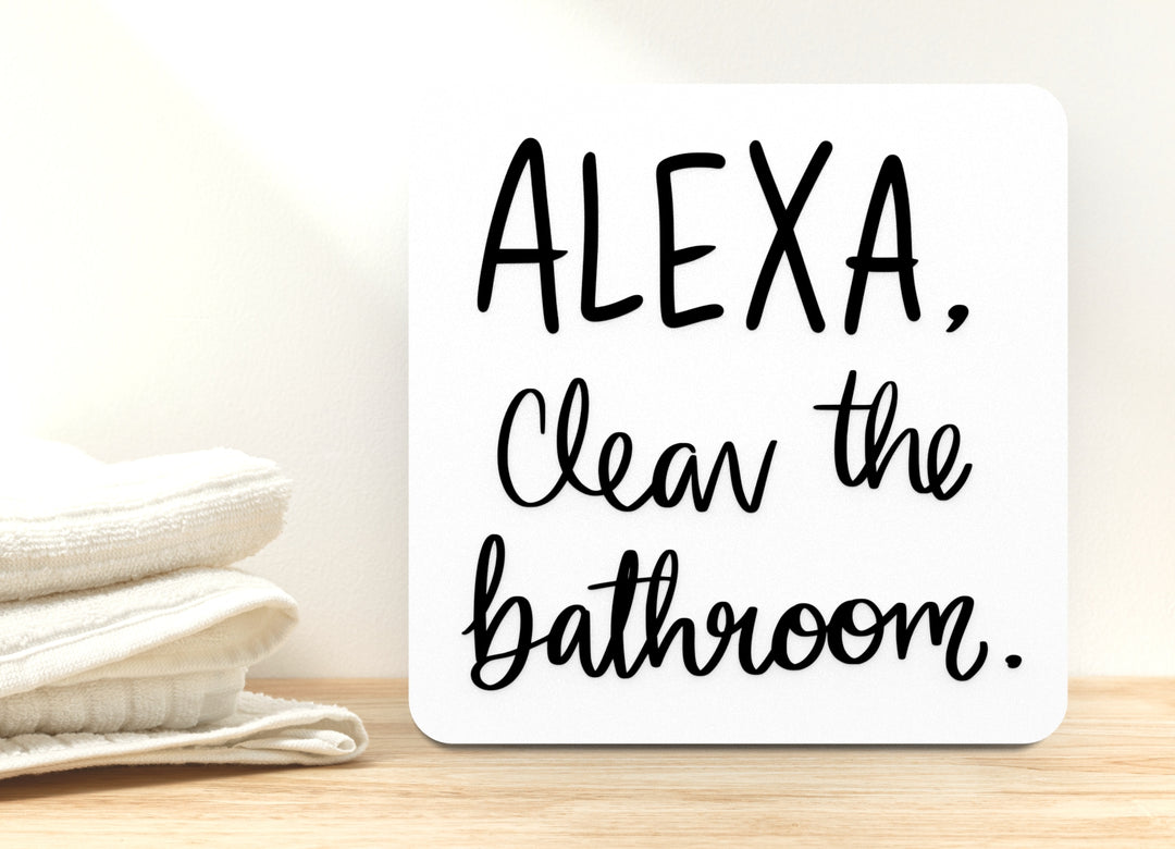 Alexa Clean the Bathroom Funny Sign Wall Decor for Home and Office