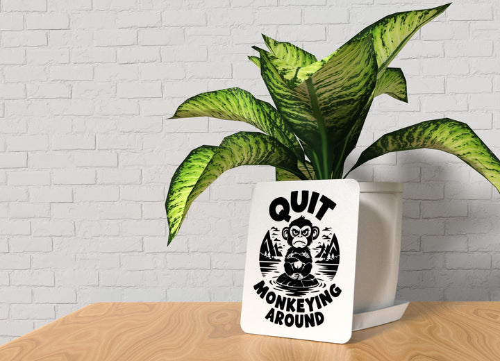 Quit Monkeying Around | Funny sign For Home or Office