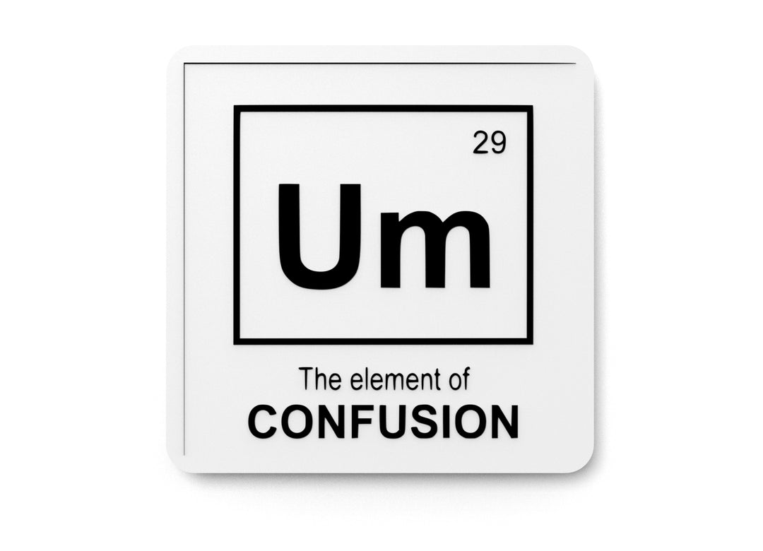 
  
  The Element Of Confusion | Funny Sign for Home or Office
  
