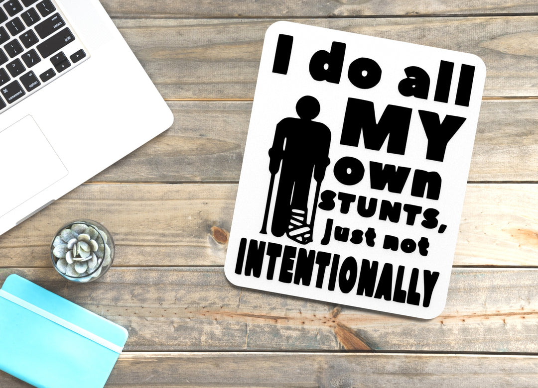I Do All My Own Stunts Just Not Intentionally | Funny Sign for Home or Office