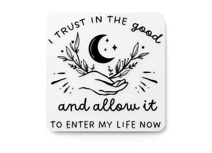 I Trust In The Good And Allow It To Enter My Life Now | Funny Sign for Home