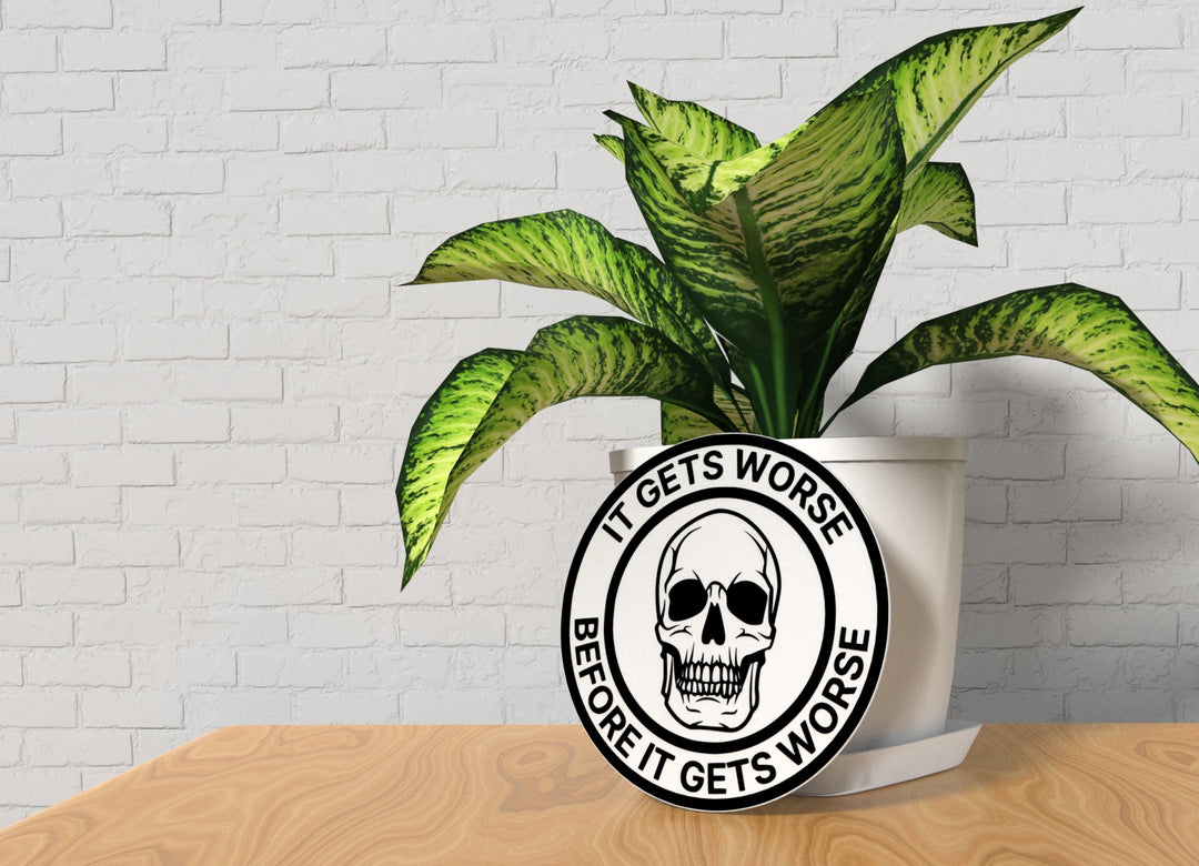 It Gets Worse Before It Gets Worse | Funny Sign for Home or Office