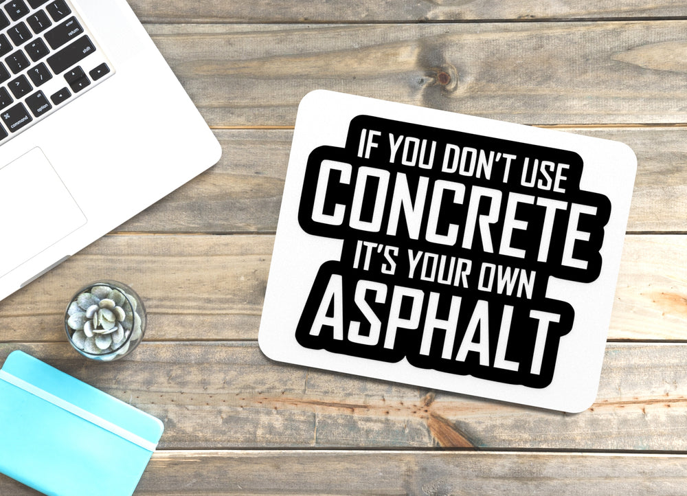 
  
  If You Don't Use Concrete It's Your Own Asphalt | Funny Sign for Home or Office
  
