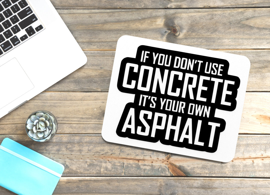 If You Don't Use Concrete It's Your Own Asphalt | Funny Sign for Home or Office