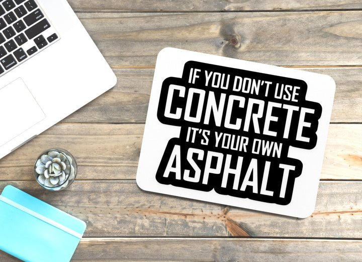 If You Don't Use Concrete It's Your Own Asphalt | Funny Sign for Home or Office