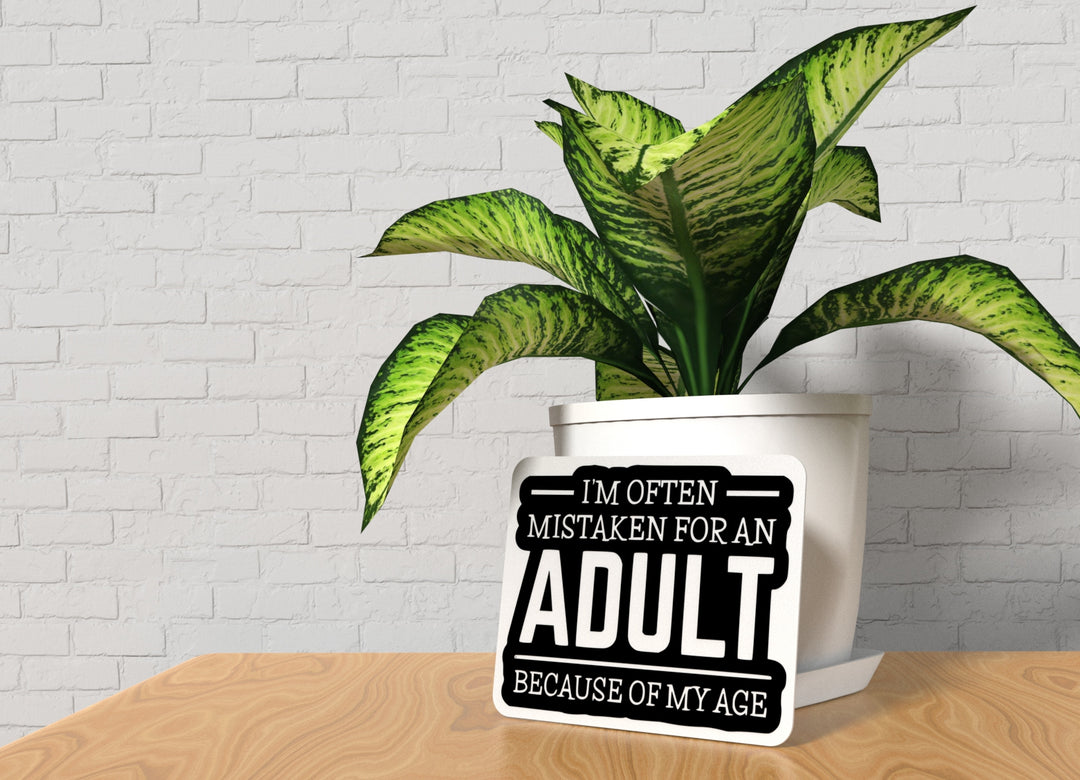 I'm Often Mistaken For An Adult Because Of My Age |Funny sign For Home or Office