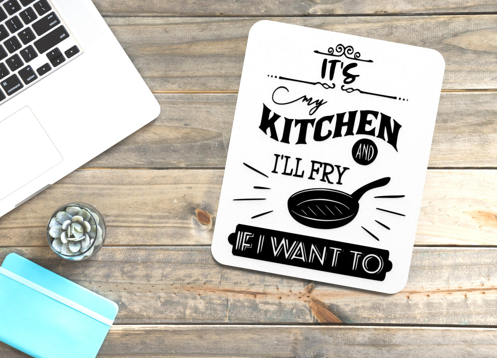 
  
  It's My Kitchen And I'll Fry If I Want To | Funny sign For Home or Office
  
