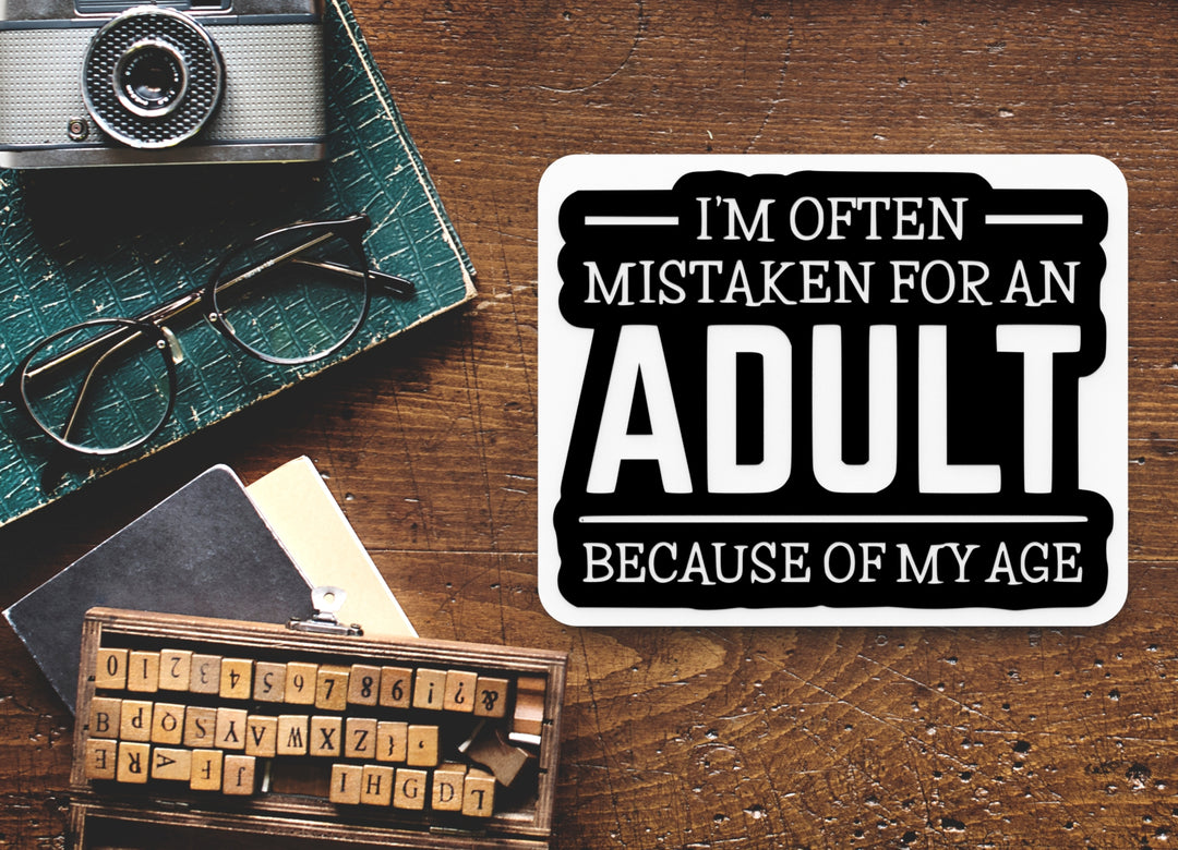 I'm Often Mistaken For An Adult Because Of My Age |Funny sign For Home or Office