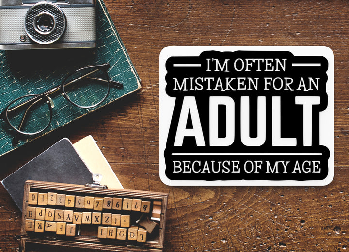 I'm Often Mistaken For An Adult Because Of My Age |Funny sign For Home or Office