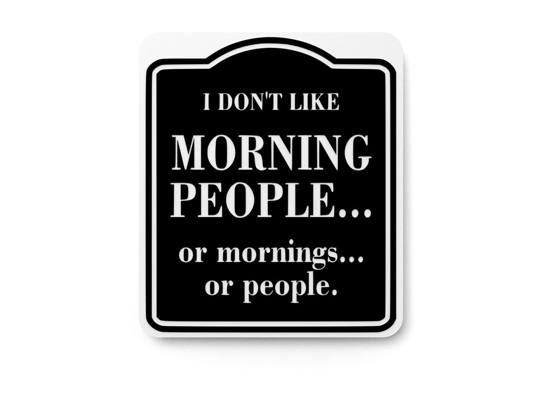 
  
  I Don't Like Morning People | Funny sign For Home or Office
  
