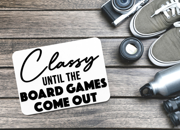 Classy Until The Board Games Come Out | Funny sign For Home or Office