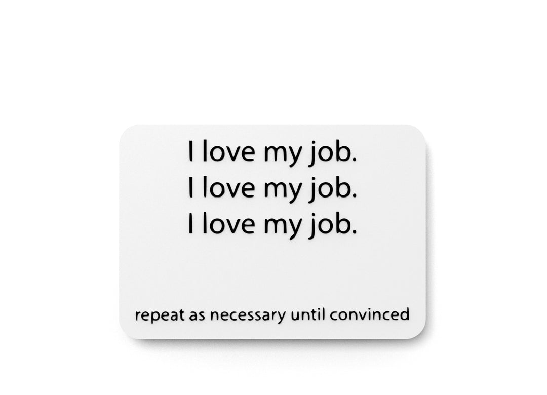 
  
  I Love My Job Repeat As Necessary Until Convinced | Funny Sign for Home & Office
  
