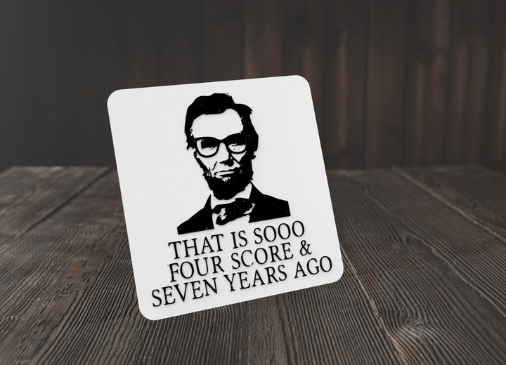 That Is Sooo Four Score & Seven Years Ago | Funny sign For Home or Office