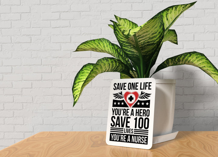 Nurse Save 100 Lives You Are a Hero | Funny Sign for Home or Office