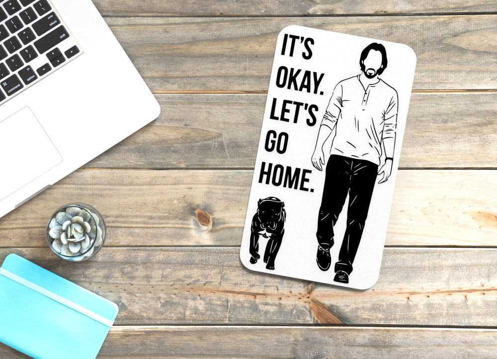 
  
  It's Okay Let's Go Home | Funny sign For Home or Office
  

