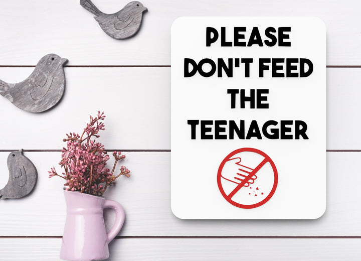 Please Don't Feed The Teenager | Funny sign For Home or Office