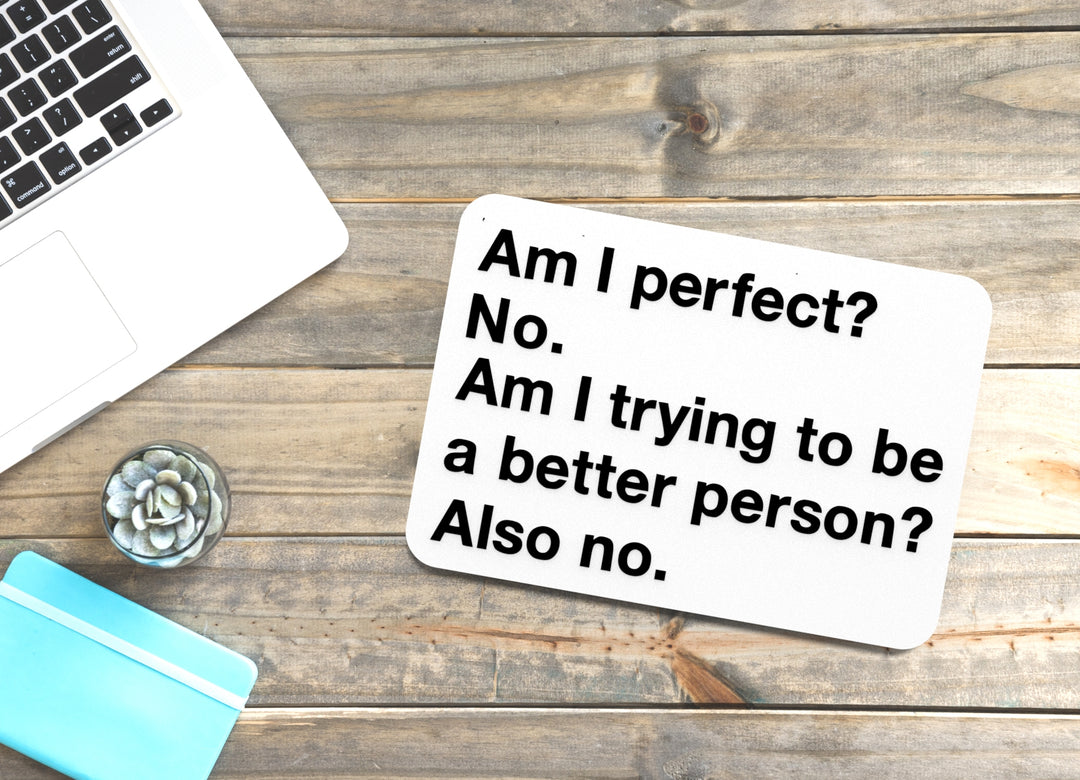 Am I Perfect No Am I Trying To Be A Better Person Also No | Funny Sign for Home