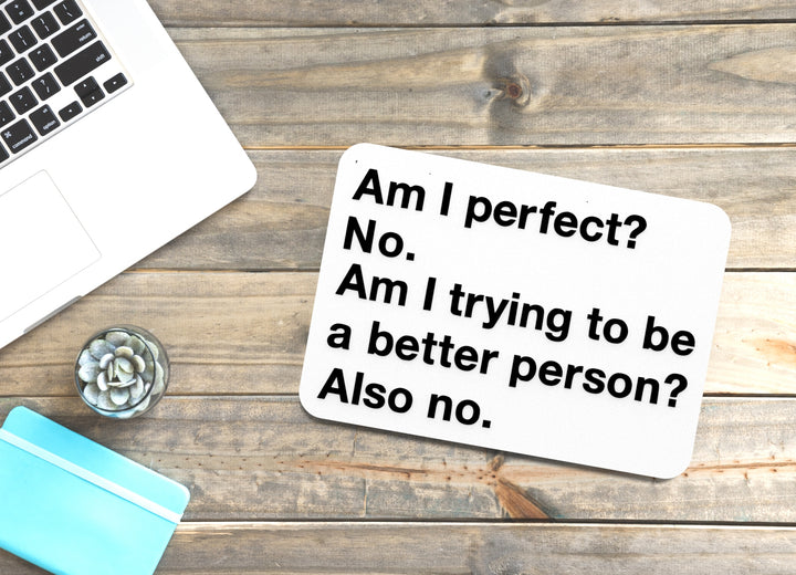 Am I Perfect No Am I Trying To Be A Better Person Also No | Funny Sign for Home