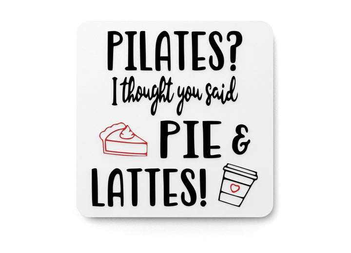 Pilates I Thought You Said Pie & Lattes | Funny Sign for Home or Office