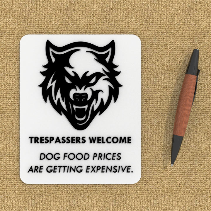 Funny Sign | Trespassers are Welcome Dog Food is Getting To Be Expensive