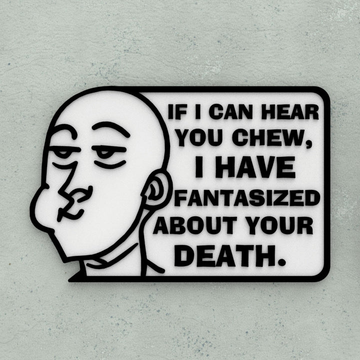 Funny Sign | If I can Hear You Chew, I Have Fantasized You Death